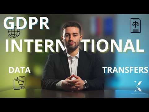 GDPR International Data Transfers: Navigating Cross-Border Compliance